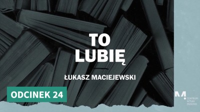 To Lubię - Łukasz Maciejewski poleca (odcinek 24)