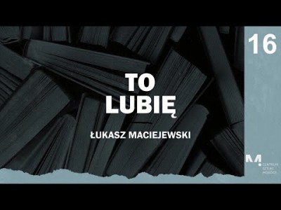 To lubię - Łukasz Maciejewski poleca (odcinek 16)