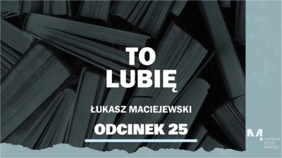 To lubię - Łukasz Maciejewski poleca (odcinek 25)