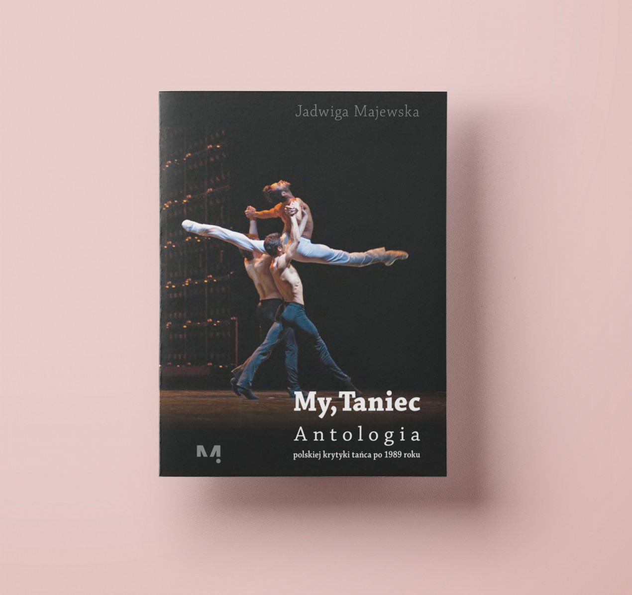 My, Taniec <br />Antologia polskiej krytyki tańca po 1989 roku