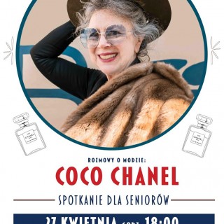 Senior w Centrum - spotkanie i wykład - Na plakacie w kole znajduje się fotografia starszej kobiety w kapeluszu i okularach przeciwsłonecznych. Na lewym ramieniu ma narzucone futro. Prawa dłoń jest podniesiona, trzyma nią kapelusz. W tle baner z napisem. Wok&oacute;ł fotografii kobiety znajdują się cztery butelki perfum Chanel nr 5. Poniżej napis o treści: rozmowy o modzie dwukropek Coco Chanel Spotkanie dla Senior&oacute;w 27 kwietnia godzina 18.00, Centrum Sztuki Mościce ul. R. Traugutta 1 Tarn&oacute;w.
