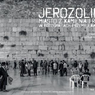 Jerozolima - miasto z kamienia i religii  - wystawa fotografii Przemysława Sroki