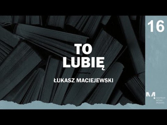 To lubię, Łukasz Maciejewski poleca (odcinek 16)