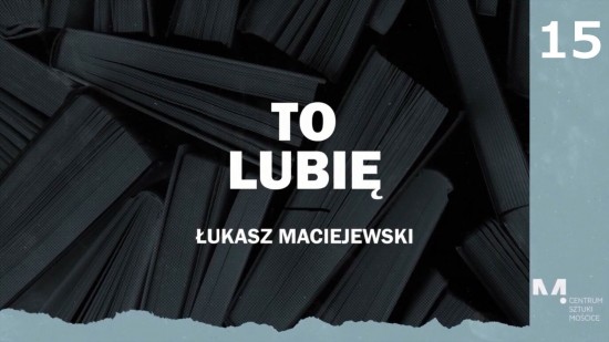 To lubię -  Łukasz Maciejewski poleca (odcinek 15)